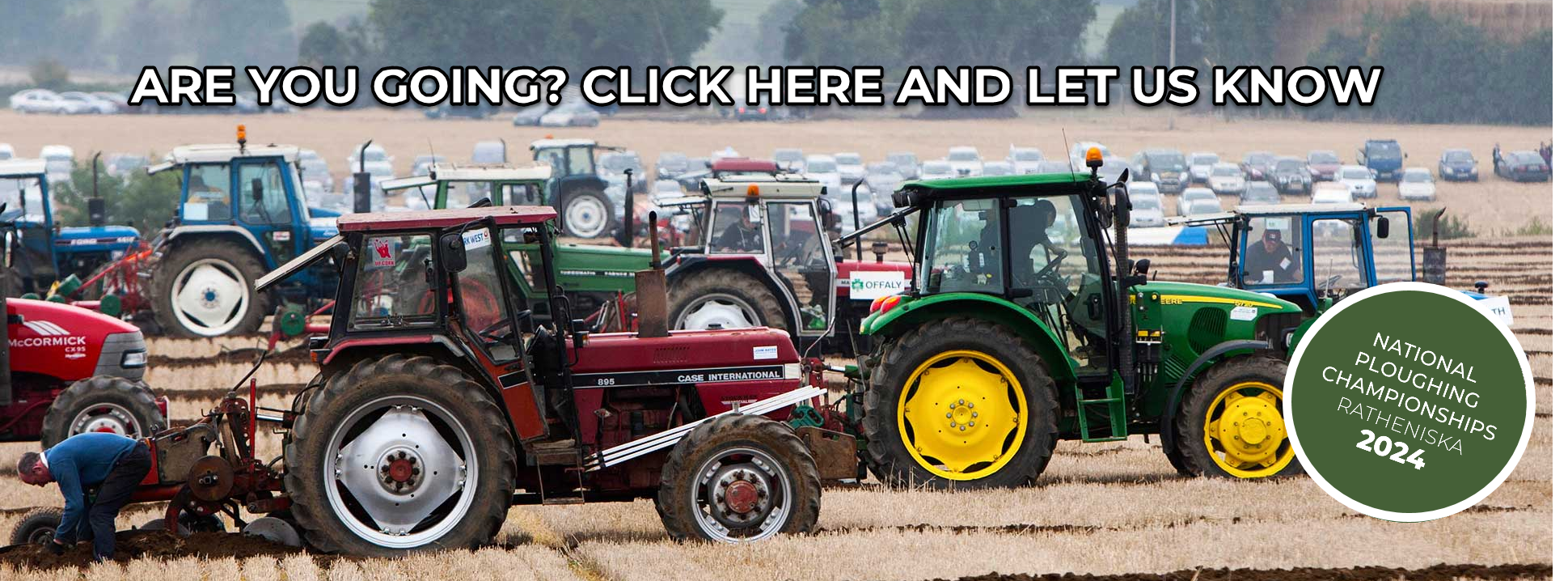 THE PLOUGHING IS ON THIS WEEK. WILL YOU BE THERE?